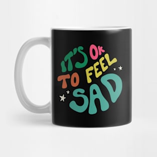 It's Okay To Feel Sad Mug